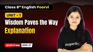 Wisdom Paves the Way - Explanation | Class 8th English (Poorvi) | Unit 1 | CBSE 2026-27
