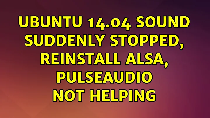 Ubuntu: Ubuntu 14.04 sound suddenly stopped, reinstall alsa, pulseaudio not helping