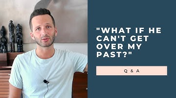 "What If My Boyfriend Hates My Past (And Wants To Leave)?" Q & A | RetroactiveJealousy.com