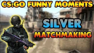 CS:GO SILVER MATCHMAKING FUNNY MOMENTS ft.Tyler