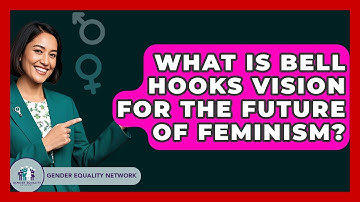 What Is Bell Hooks Vision For The Future Of Feminism? - Gender Equality Network