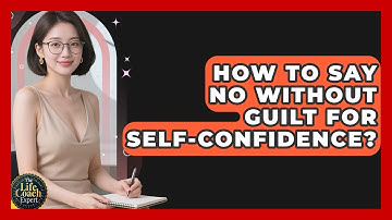 How To Say No Without Guilt For Self-Confidence? - The Life Coach Expert