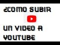 ¿Como Subir Un Video A YouTube????  |Barnett Oficial