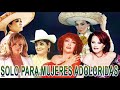 SOLO PARA MUJERES ADOLORIDAS  Jenni Rivera,Ana Gabriel,Adriana,Chelo,Rocico Durcal,Chayito Valdes