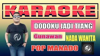DODOKU JADI TIANG KARAOKE NADA WANITA - GUNAWAN | Lagu Manado
