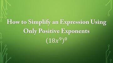 How to Simplify an Expression Using Only Positive Exponents: (18x^9)^0