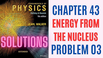 Halliday resnick chapter 43 problem 3 solution | Fundamentals of physics 10e solutions