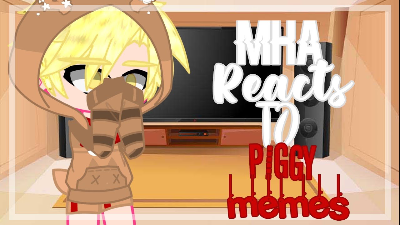 Mha reacts to piggy memes//Kinda lazy+rushed//⚠️!BLOOD WARNING! ⚠️
