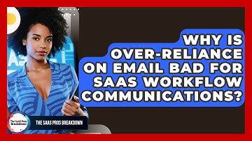 Why Is Over-reliance On Email Bad For SaaS Workflow Communications? - The SaaS Pros Breakdown