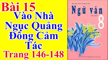Ngữ Văn Lớp 8 Bài 15 – Vào Nhà Ngục Quảng Đông Cảm Tác – Trang 146 - 148
