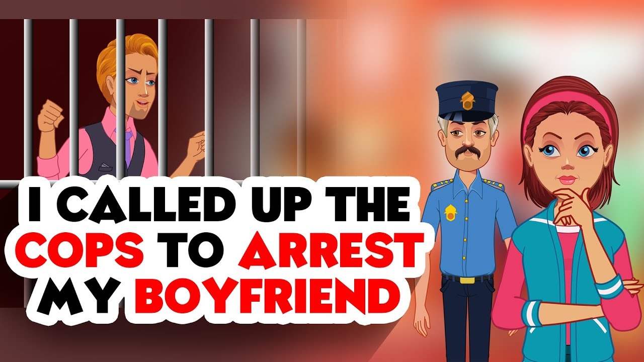 I called Up The Cops To ARREST My BOYFRIEND - YouTube