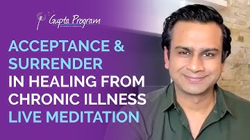 LIVE Meditation Acceptance and Surrender For Chronic Illness | Ashok Gupta | Gupta Program |