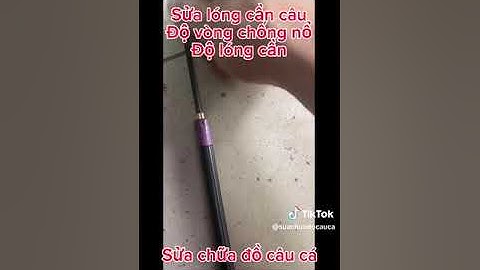 Sửa lóng cần bị gãy - Sửa chữa đồ câu cá - 098.161.8182#docauca   #câucá#caucachep #caucatramden