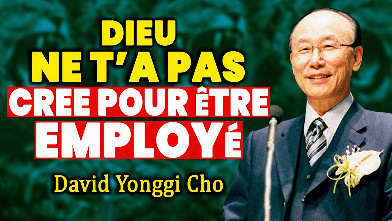 Arrêtez de chercher un emploi _ Dieu a un plan plus grand pour vous _ David Yonggi Cho