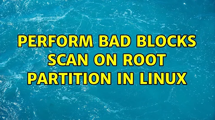 Perform bad blocks scan on root partition in Linux (5 Solutions!!)