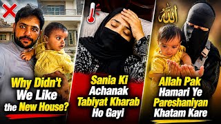 Why didn’t we like the new house,Snia ki achanak tabitat kharab ho gayi,Allah pak hamari ya pareshan