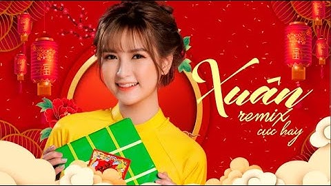 LK Nhạc Xuân 2026 Remix - Nhạc Tết 2026 Remix Hay Nhất Việt Nam, Chúc mừng năm mới - KHÔNG QUẢNG CÁO