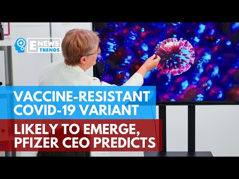 Vaccine-Resistant COVID-19 Variant Likely to Emerge, Pfizer CEO Predicts