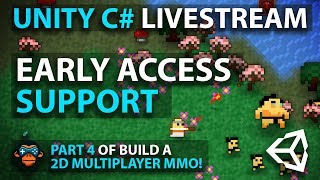 Unity C# Livestream - EARLY ACCESS SUPPORT - Part 4 of Build a 2D Multiplayer MMO!
