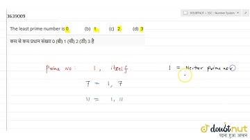 The least prime number is 0 (b) 1 (c) 2 (d) 3