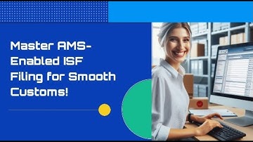 Master AMS-Enabled ISF Filing for Smooth Customs!