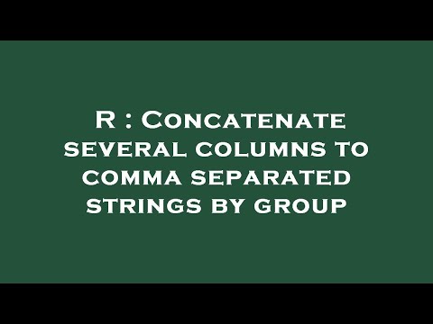 R : Concatenate several columns to comma separated strings by group