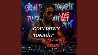 Goin Down Tonight DJ ELEAOUT MIX (Special VersionEXTENDED REMIX)