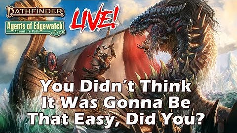Pathfinder 2e Agents of Edgewatch LIVE! - You Didn