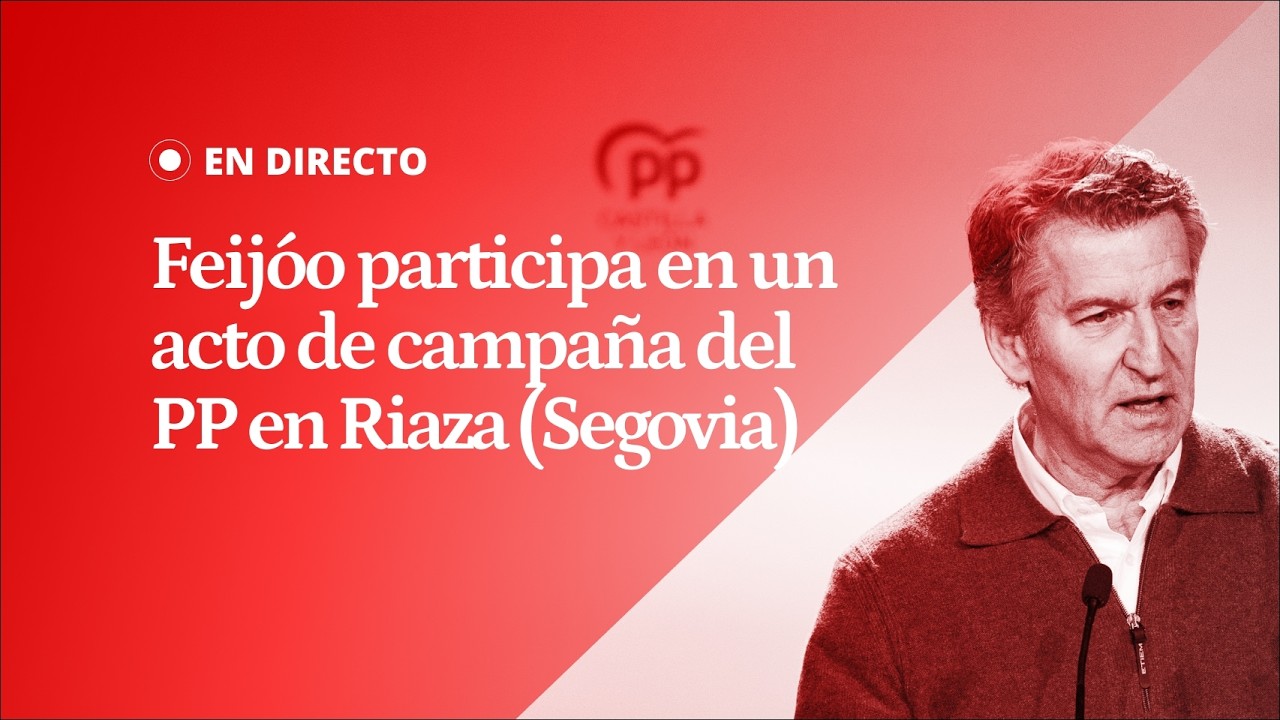 EN DIRECTO | FEIJÓO participa en un ACTO de CAMPAÑA del PP en Riaza (Segovia)