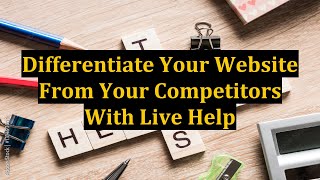 Differentiate Your Website From Your Competitors With Live Help