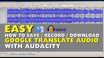 [EASY] how to save / record / download google translate audio with audacity