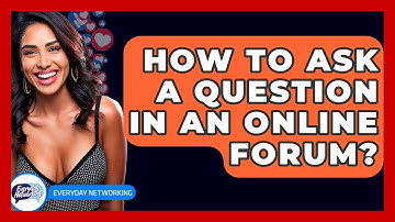 How To Ask A Question In An Online Forum? - Everyday-Networking