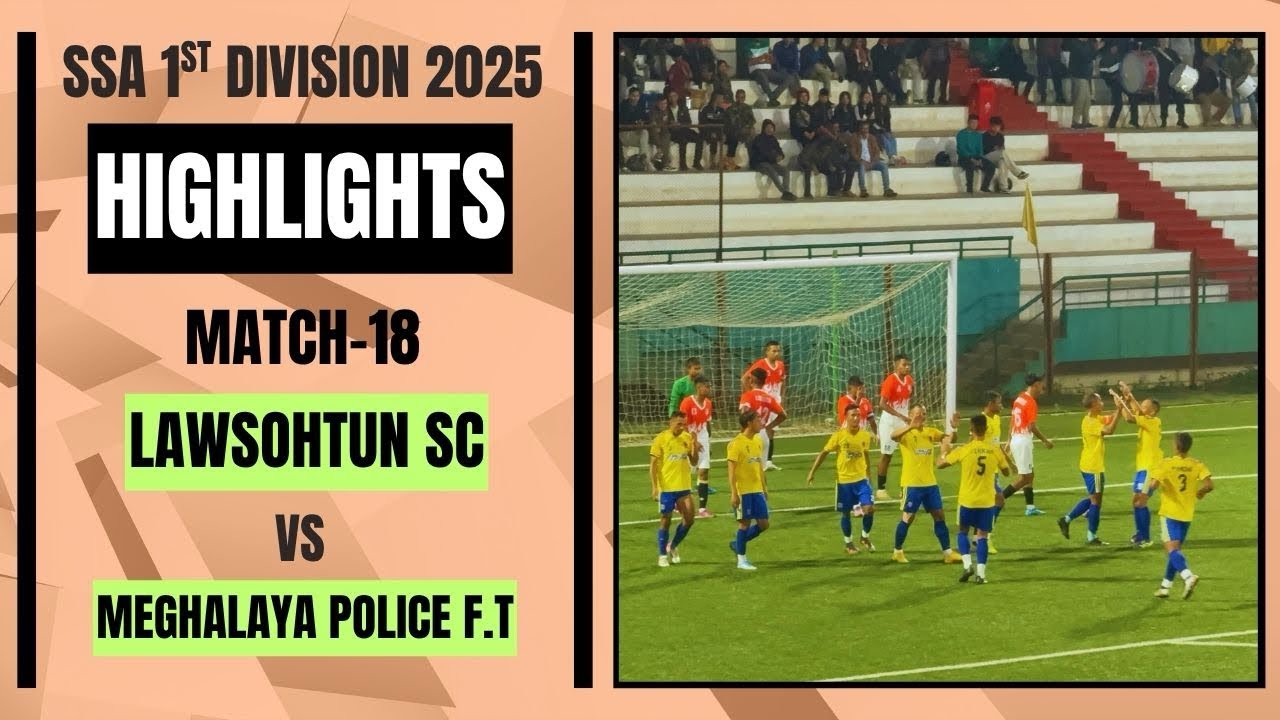 LAWSOHTUN SC v/s MEGHALAYA POLICE- HIGHLIGHTS - 1st DIVISION SSA 2025 