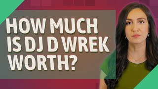 How much is DJ D Wrek worth?
