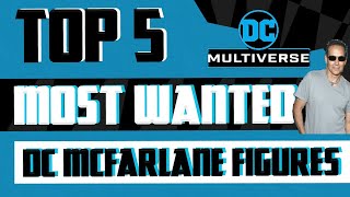 The Kyle Peterson Top 5 Most Wanted Mcfarlane Dc Figures Before All Is Said Done