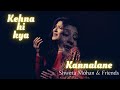 Kehna hi kya  kannalane dedication to padma bhushan kschitra from shweta mohan  friends