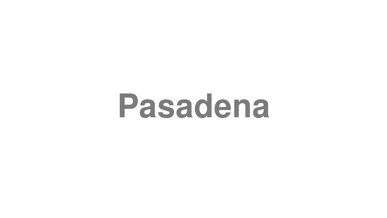 How to Pronounce "Pasadena" YouTube
