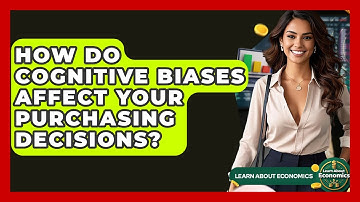 How Do Cognitive Biases Affect Your Purchasing Decisions? - Learn About Economics