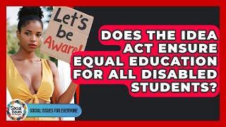 Does The IDEA Act Ensure Equal Education For All Disabled Students - Social Issues For Everyone