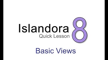 Islandora Quick Lesson: Basic Views