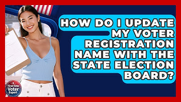 How Do I Update My Voter Registration Name With The State Election Board? - First Time Voter Expert