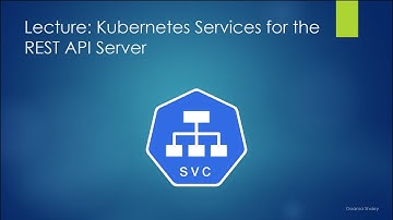 13. Kubernetes Services for the REST API Server