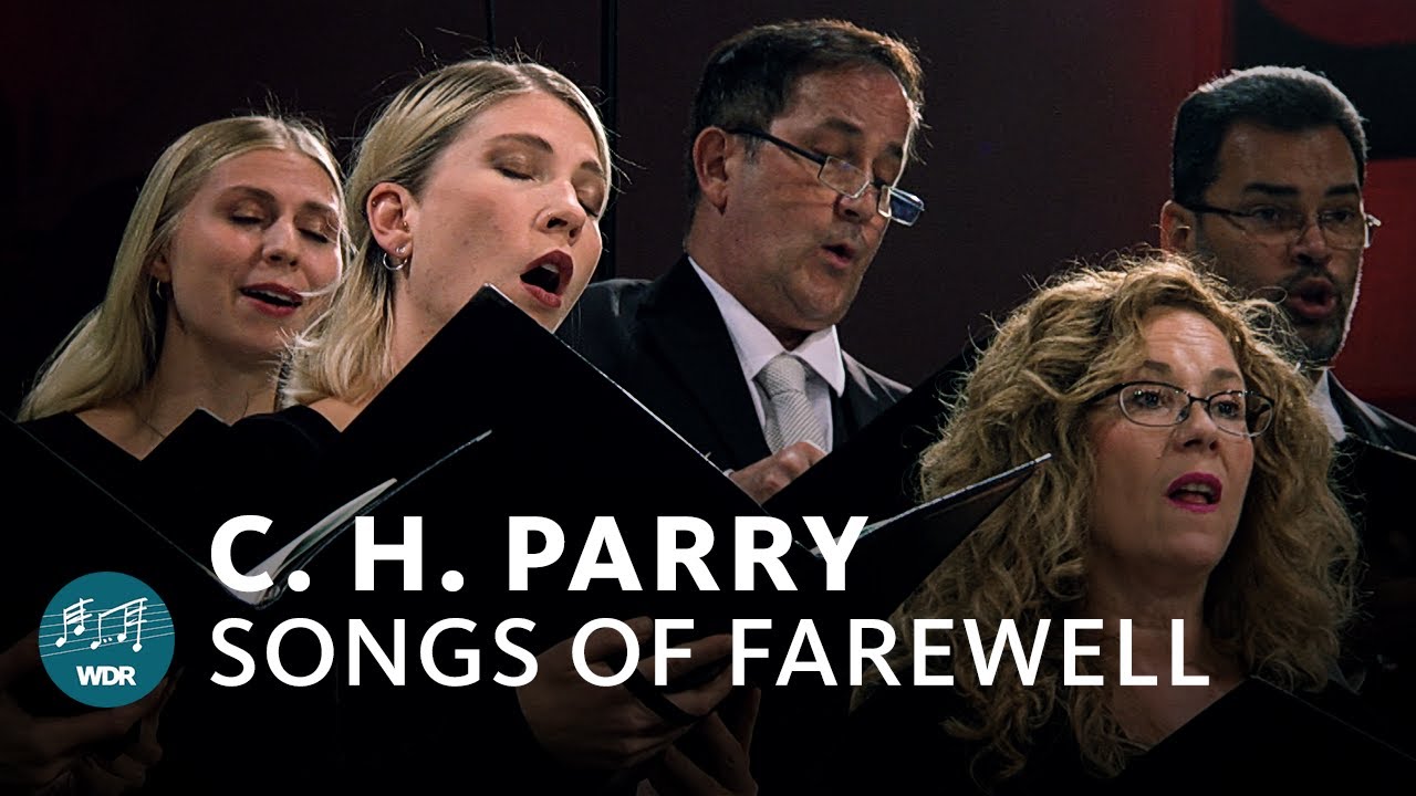 Charles Hubert Parry Songs of Farewell WDR Rundfunkchor YouTube Charles Hubert Parry Songs of Farewell WDR Rundfunkchor YouTube