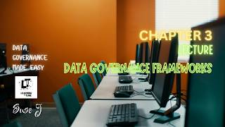 Data Governance Made Easy Session 3 -Data Governance Frameworks (Cohort 3 Lecture)