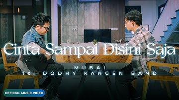 Mubai Feat Dodhy Kangen Band - Cinta Sampai Disini Saja (Official Music Video)