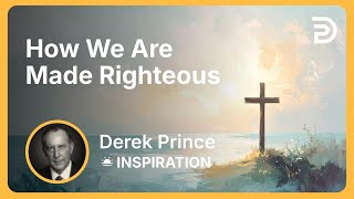 How We Are Made Righteous Derek Prince