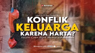 Konflik Keluarga Karena Harta? Begini Cara Bijak Menyelesaikannya!
