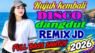 RUJUK KEMBALI DISCO DANGDUT REMIX DJ FULL BASS SANTUY 2026