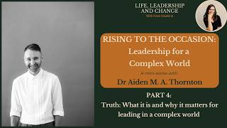 Rising to the Occasion: Part 4: Truth: What it is and why it matters for leading in a complex world