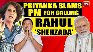 'Modi Ji Is Locked In His Palace': Priyanka Gandhi Slams Modi For Calling Rahul A 'Shehzada'